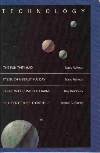 Technology "The Fun They Had" , "It's Such a Beautiful Day" , "There Will Come Soft Rains" , "If I Forget Thee, O Earth"