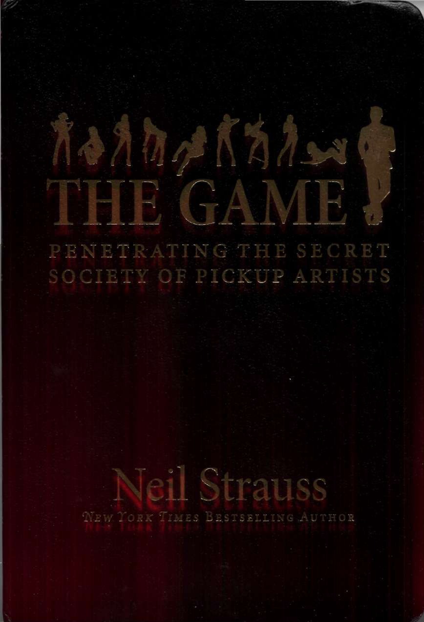 The Game: Penetrating the Secret Society of Pickup Artists