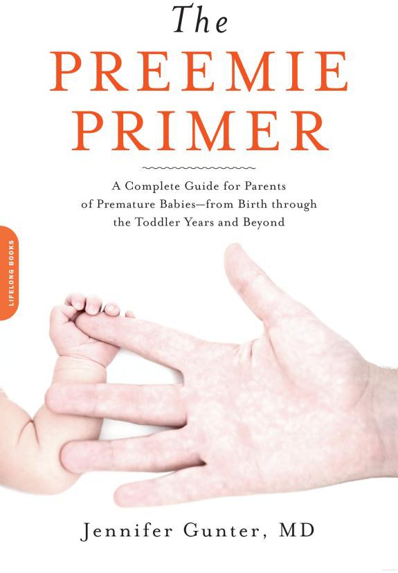 The Preemie Primer: A Complete Guide for Parents of Premature Babies--From Birth Through the Toddler Years and Beyond