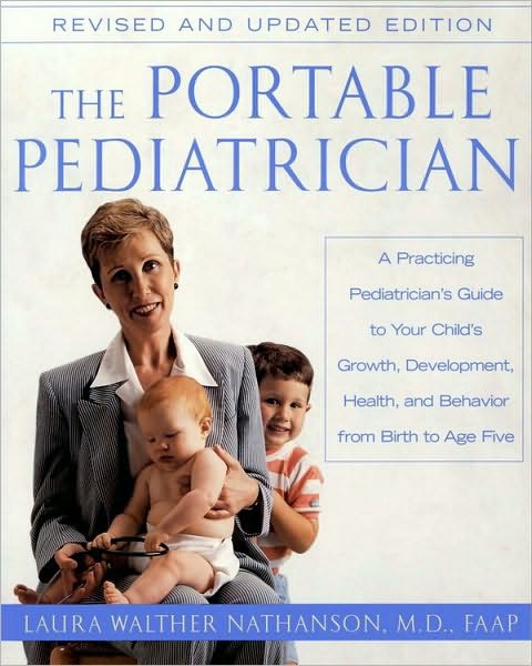 Portable Pediatrician, Second Edition: A Practicing Pediatrician's Guide to Your Child's Growth, Development, Health, and Behavior From Birth to A