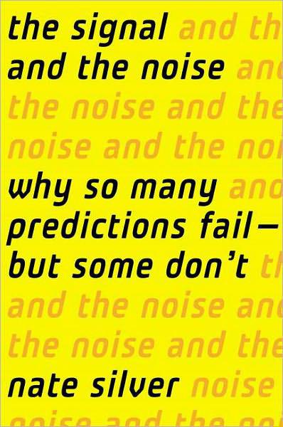 The Signal and the Noise: Why Most Predictions Fail-But Some Don't