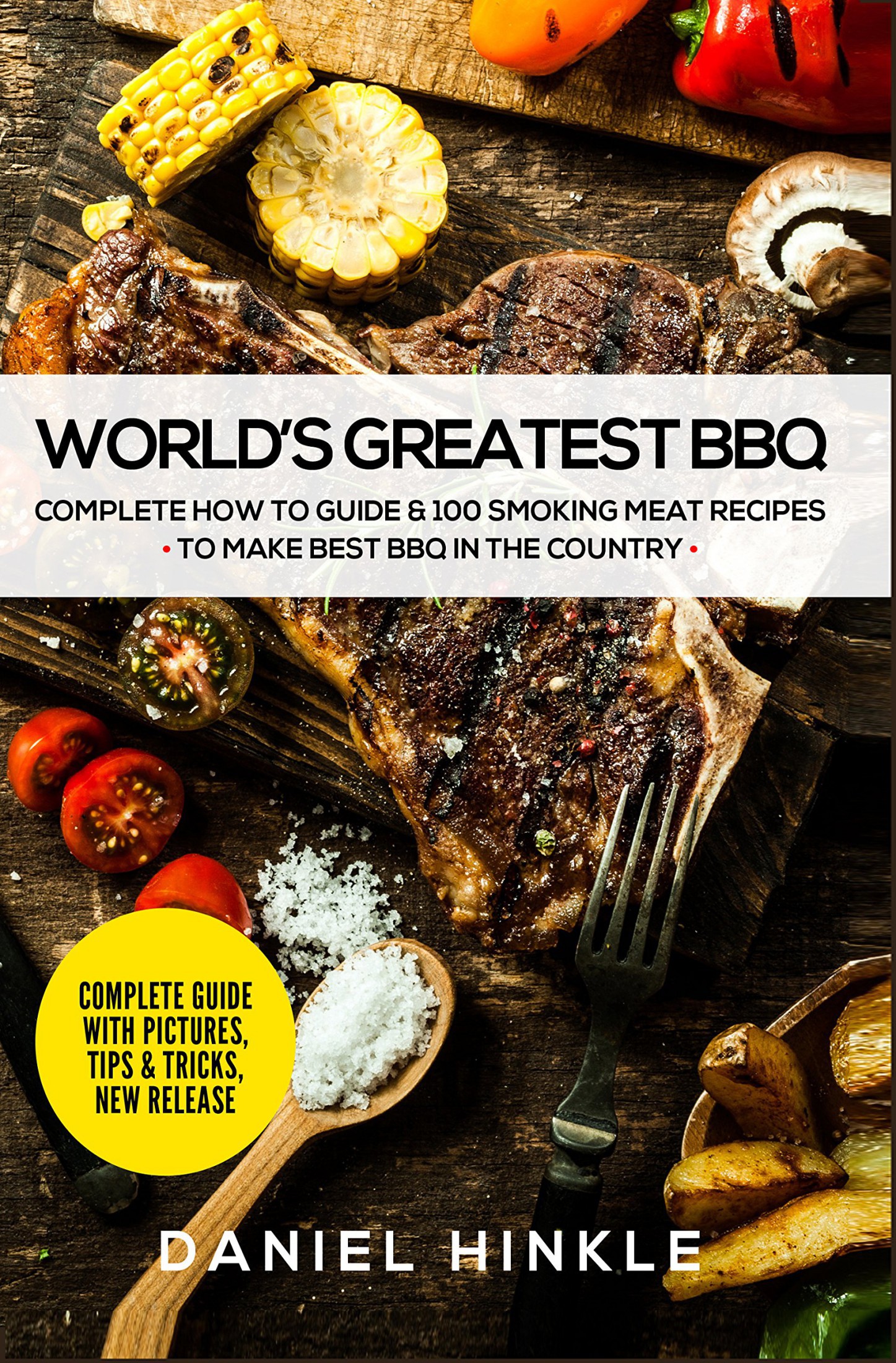 World's Greatest BBQ: Complete How to Guide & 100 Smoking Meat Recipes to Make Best BBQ in the Country