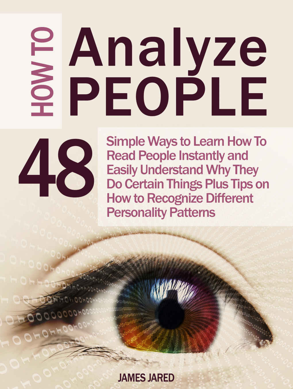 How to Analyze People: 48 Simple Ways to Learn How to Read People Instantly and Easily Understand Why They Do Certain Things (How to Analyze People, How to Read People, Human Psychology)
