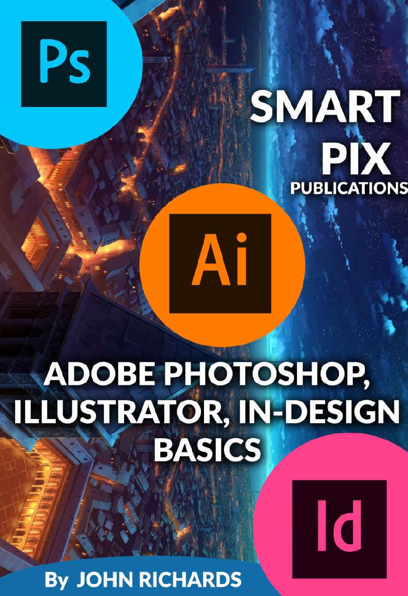 ADOBE PHOTOSHOP, ILLUSTRATOR, IN-DESIGN BASICS