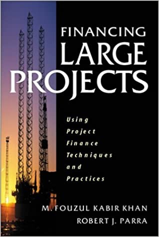 Financing Large Projects: Using Project Finance Techniques and Practices