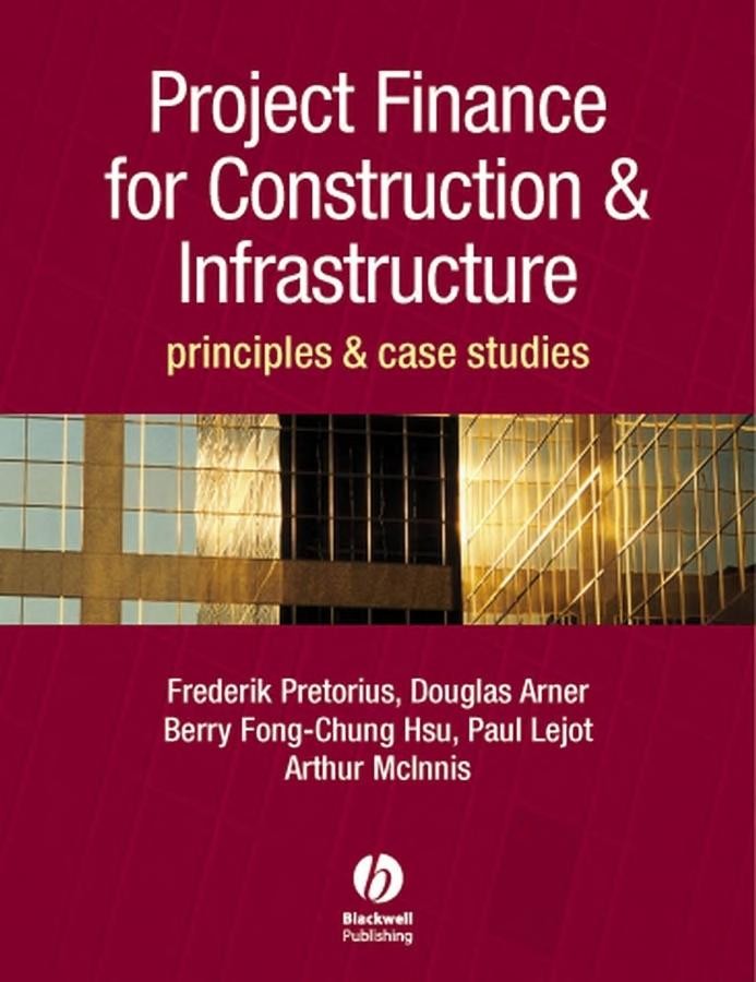 Project Finance for Construction and Infrastructure: Principles and Case Studies
