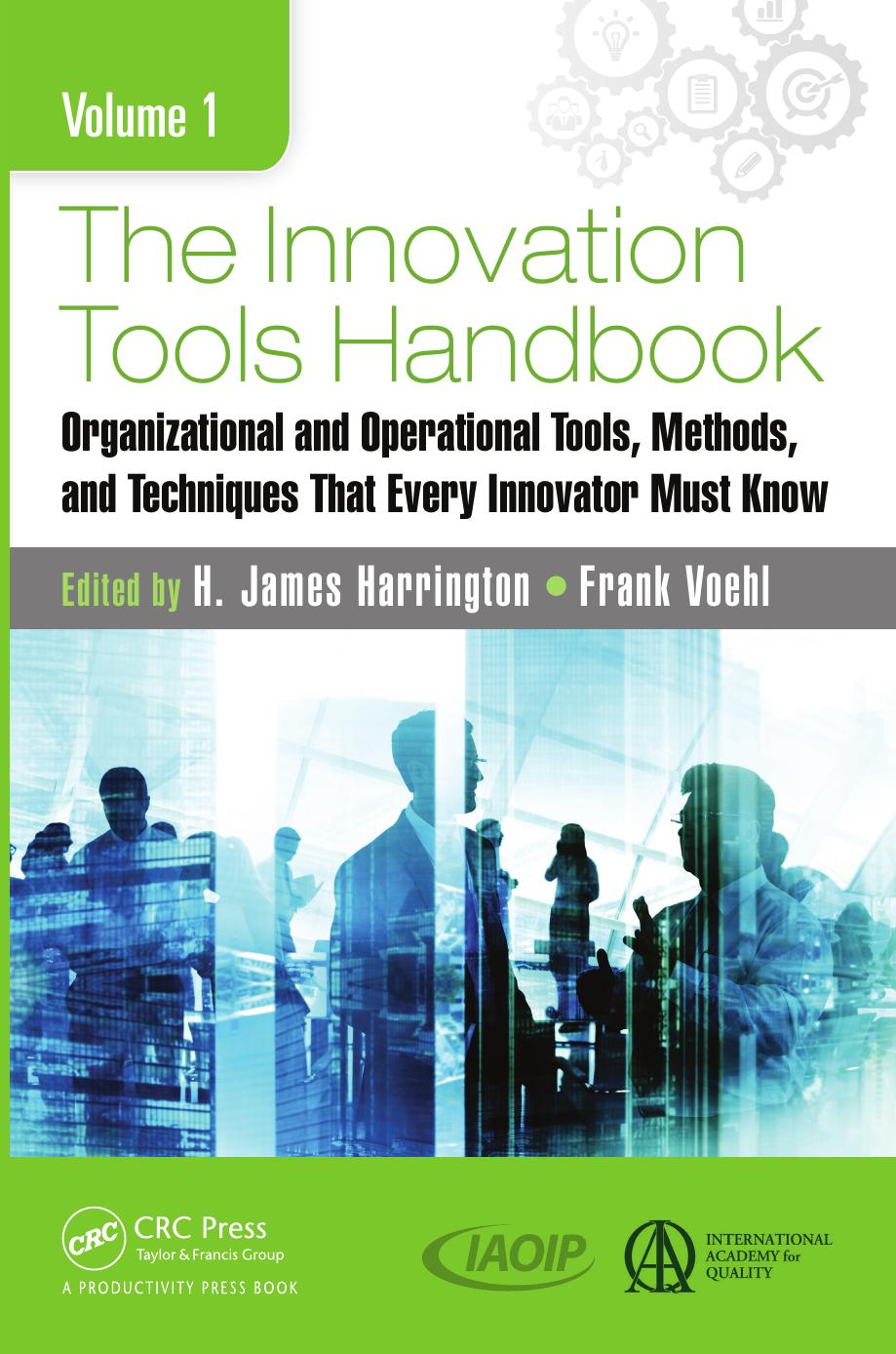 The Innovation Tools Handbook, Volume 1: Organizational and Operational Tools, Methods, and Techniques That Every Innovator Must Know