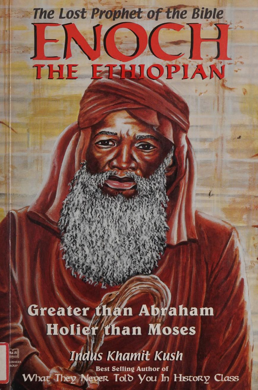 Enoch the Ethiopian : the lost prophet of the Bible : greater than Abraham, holier than Moses