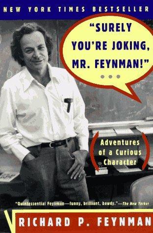 "Surely you're joking, Mr. Feynman!": adventures of a curious character